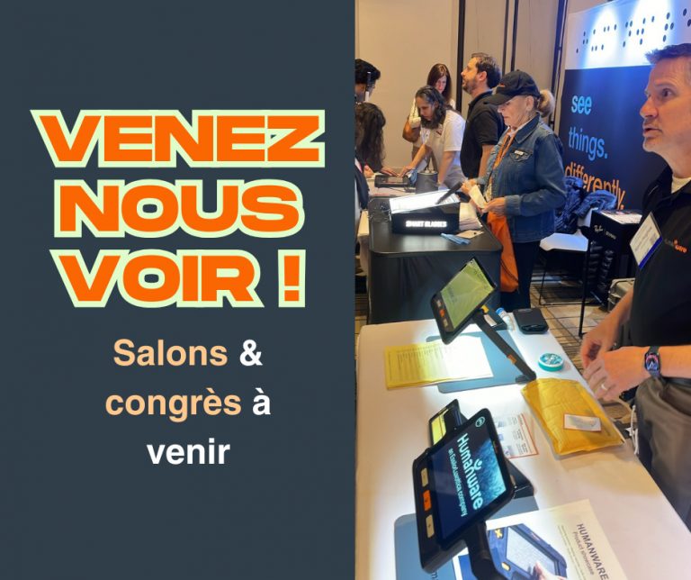 Affiche promotionnelle de HumanWare montrant un stand lors d’un salon. À gauche, sur fond bleu foncé, le texte en grandes lettres colorées : « VENEZ NOUS VOIR ! » suivi de « Salons & congrès à venir ». À droite, une photo du stand HumanWare avec plusieurs personnes interagissant avec des produits technologiques d’assistance exposés sur des tables, dont des appareils électroniques avec écrans tactiles.