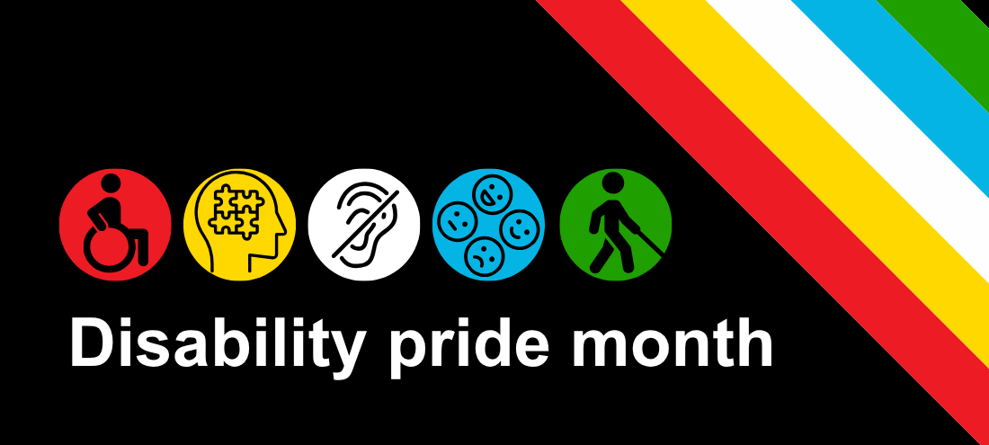 Disability Pride Month. A black background with a diagonal stripe in red, yellow, white, blue, and green. Below the title are five circular icons depicting: a person in a wheelchair, a stylized brain with connecting lines, an ear with a hearing aid, a cluster of cells, and a person using a white cane.