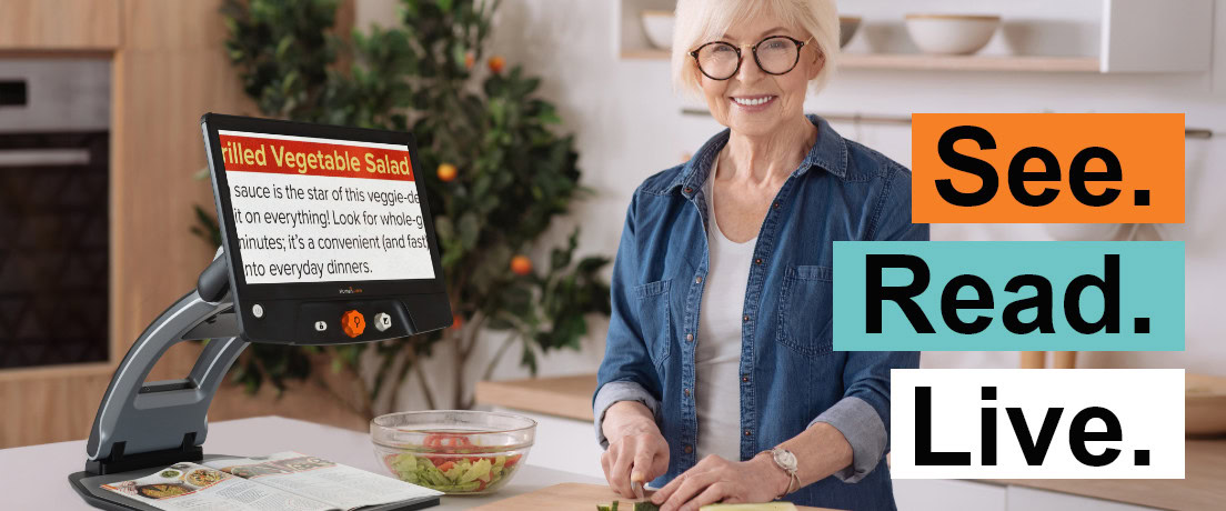 Woman cooking using a desktop magnifier, text “See. Read. Live.”