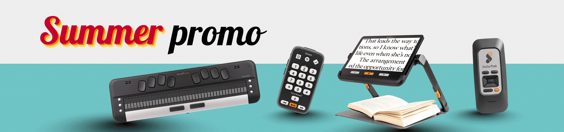 Summer promotion featuring HumanWare braille and low vision products, including Brailliant, StellarTrek, exploré and Stream.